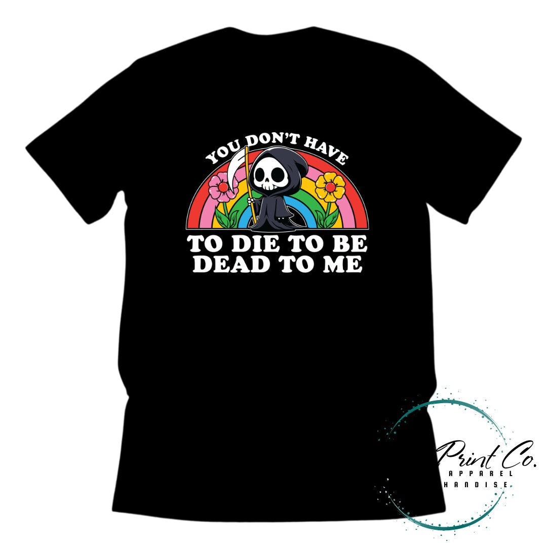 Dead to Me - Hoodie or Tee