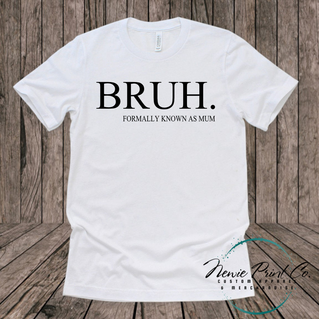 Bruh Formally Known As Mum - Tee| T-shirt | Hoodie | Jumper | Sweatshirt | Mum | Mothers Day