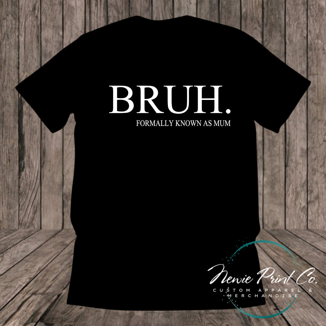 Bruh Formally Known As Mum - Tee| T-shirt | Hoodie | Jumper | Sweatshirt | Mum | Mothers Day